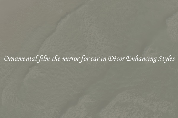 Ornamental film the mirror for car in Décor Enhancing Styles