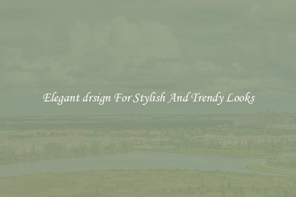 Elegant drsign For Stylish And Trendy Looks