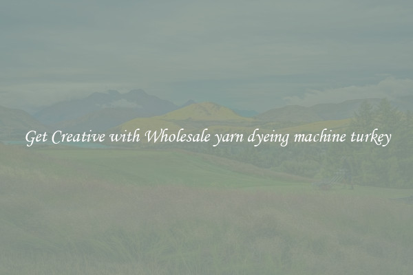 Get Creative with Wholesale yarn dyeing machine turkey