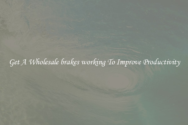 Get A Wholesale brakes working To Improve Productivity