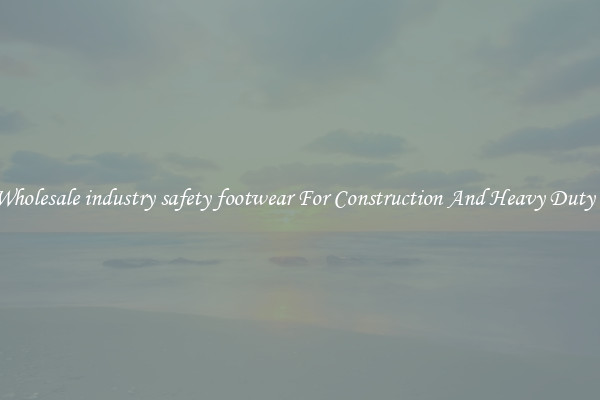 Buy Wholesale industry safety footwear For Construction And Heavy Duty Work