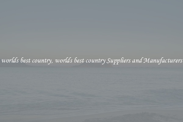 worlds best country, worlds best country Suppliers and Manufacturers