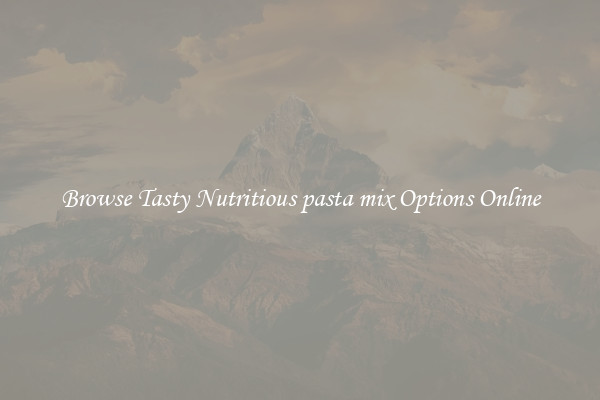 Browse Tasty Nutritious pasta mix Options Online