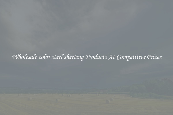 Wholesale color steel sheeting Products At Competitive Prices