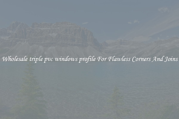Wholesale triple pvc windows profile For Flawless Corners And Joins
