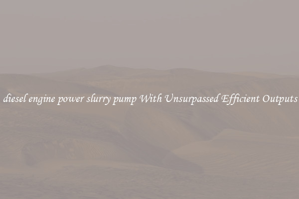 diesel engine power slurry pump With Unsurpassed Efficient Outputs