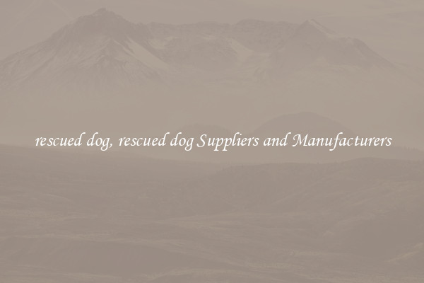 rescued dog, rescued dog Suppliers and Manufacturers