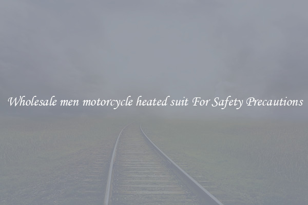 Wholesale men motorcycle heated suit For Safety Precautions