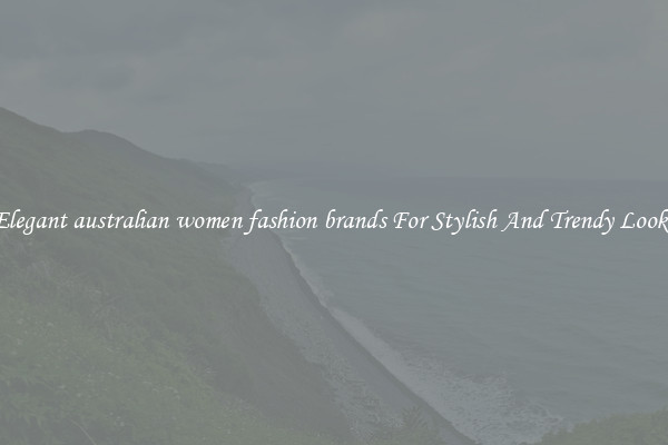 Elegant australian women fashion brands For Stylish And Trendy Looks