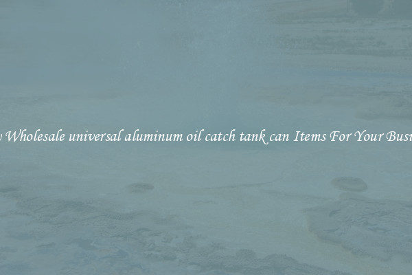 Buy Wholesale universal aluminum oil catch tank can Items For Your Business