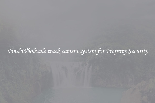 Find Wholesale track camera system for Property Security