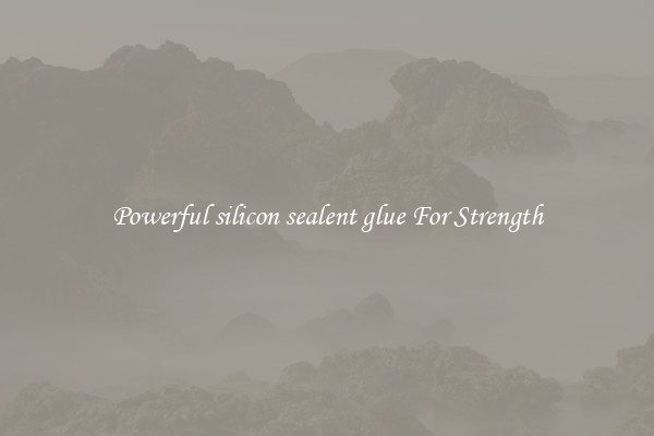 Powerful silicon sealent glue For Strength