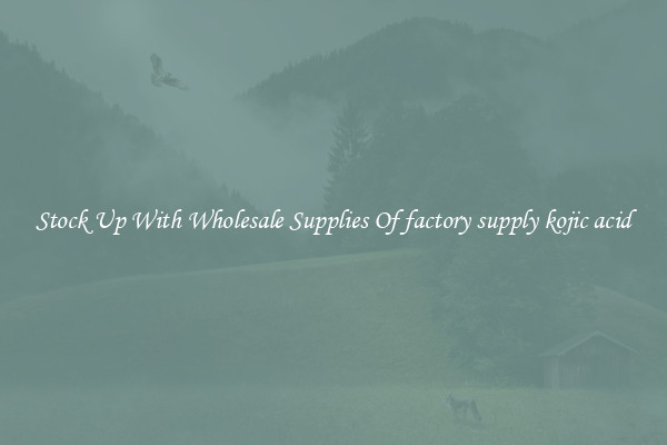 Stock Up With Wholesale Supplies Of factory supply kojic acid