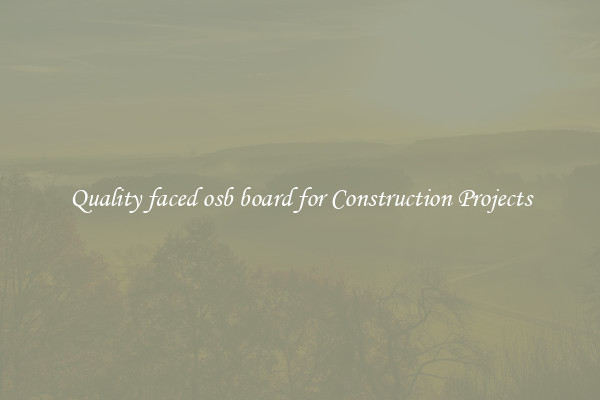 Quality faced osb board for Construction Projects