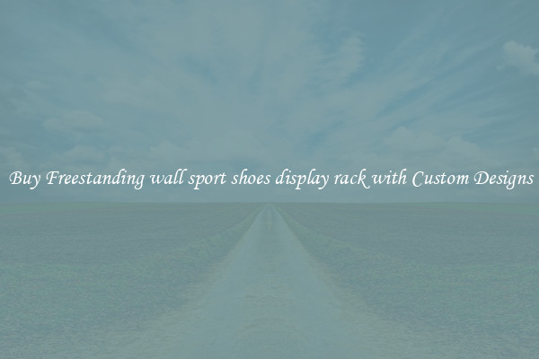 Buy Freestanding wall sport shoes display rack with Custom Designs