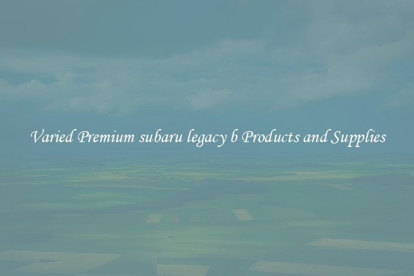 Varied Premium subaru legacy b Products and Supplies
