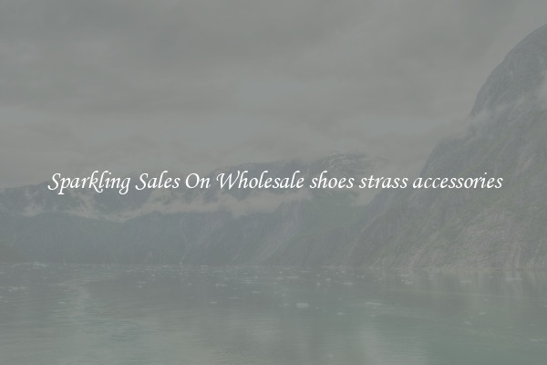 Sparkling Sales On Wholesale shoes strass accessories