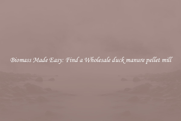  Biomass Made Easy: Find a Wholesale duck manure pellet mill 