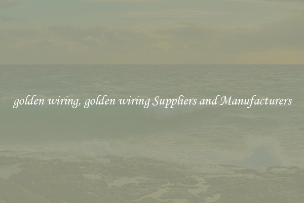 golden wiring, golden wiring Suppliers and Manufacturers
