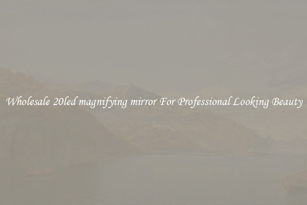 Wholesale 20led magnifying mirror For Professional Looking Beauty