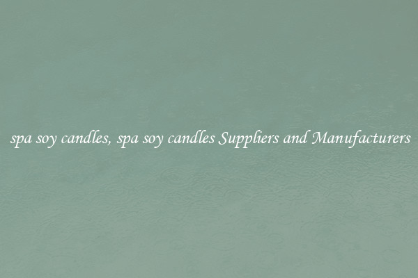 spa soy candles, spa soy candles Suppliers and Manufacturers