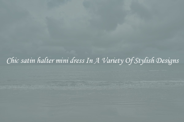 Chic satin halter mini dress In A Variety Of Stylish Designs