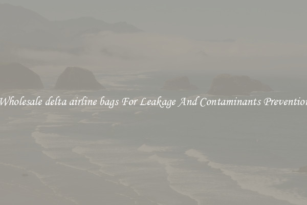 Wholesale delta airline bags For Leakage And Contaminants Prevention