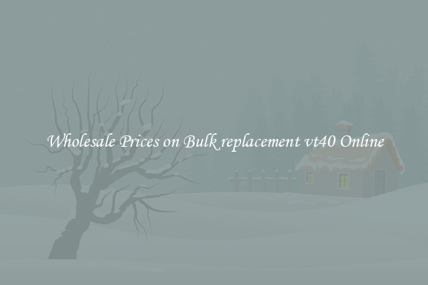 Wholesale Prices on Bulk replacement vt40 Online